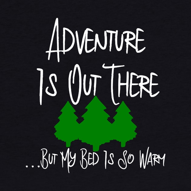 Adventure Is Out There But My Bed Is So Warm Funny Quote by at85productions
